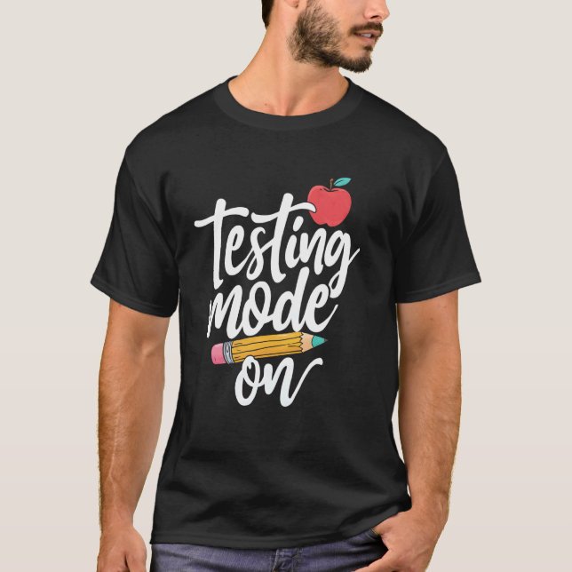 Testing Mode On Funny Teacher Student Motivational T-Shirt (Front)