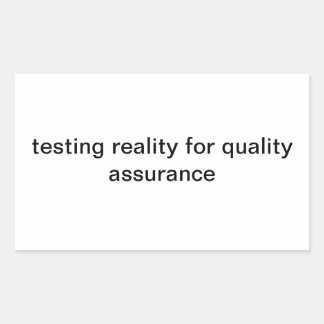 testing reality for quality assurance rectangular sticker