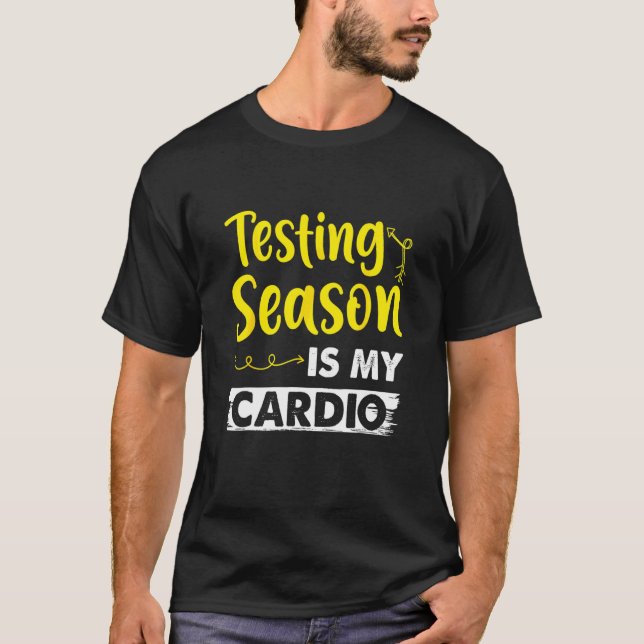 Testing Season Is My Cardio   Elementary Teacher T-Shirt (Front)