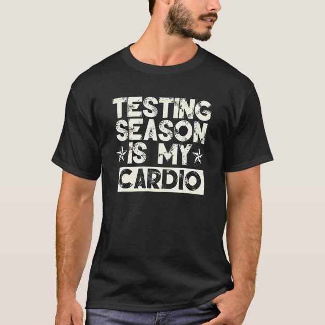 Testing Season Is My Cardio Teacher Testing Day T-Shirt (Front)
