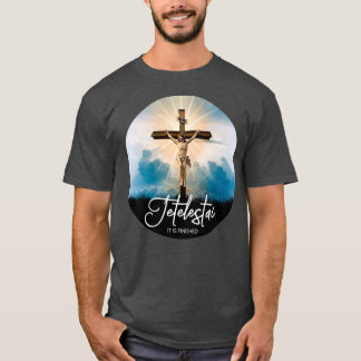 Tetelestai It Is Finished Last Words Of Jesus Chri T-Shirt