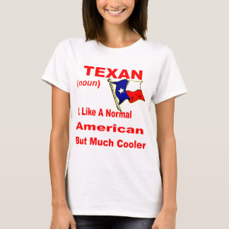 Texan Like A Normal American But Cooler # T-Shirt