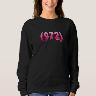 Texas 972 Area Code Dallas Plano Garland Irving Me Sweatshirt