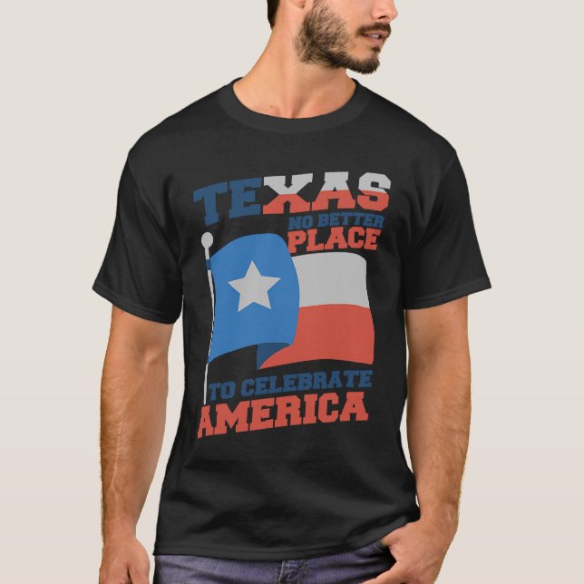 Texas Better Place To Celebrate Texas Flag and Nat T-Shirt (Front)