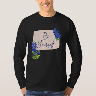 Texas Bluebonnet Wildflowers Be Yourself T-Shirt