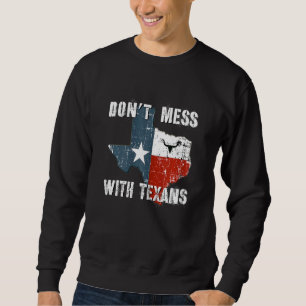 Texas Don't Mess With The Longhorn Lone Star State Sweatshirt