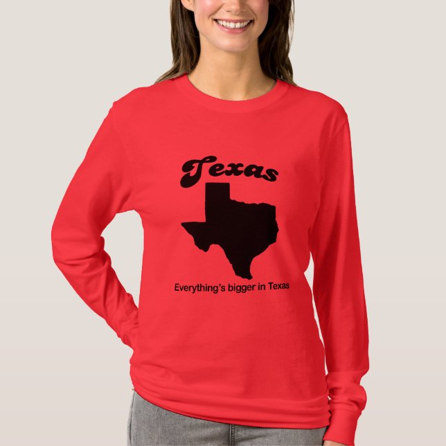 Texas - Everything is bigger T-Shirt (Front)