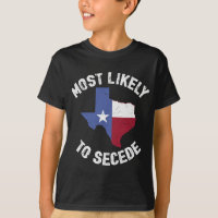 Texas Flag Pride - Most Likely to Secede Funny
