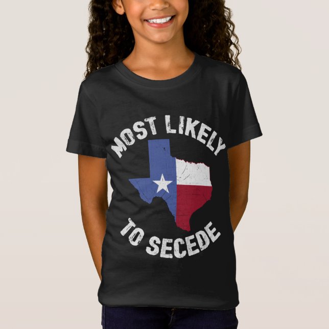 Texas Flag Pride - Most Likely to Secede Funny T-Shirt (Front)