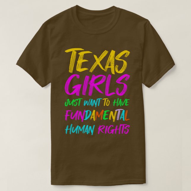 Texas Girls Just Want To Have Fundamental Human Ri T-Shirt (Design Front)