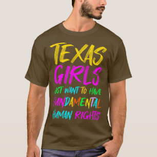 Texas Girls Just Want To Have Fundamental Human Ri T-Shirt
