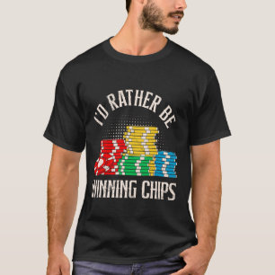 TEXAS HOLDEM I'D RATHER BE WINNING CHIPS Poker Tou T-Shirt