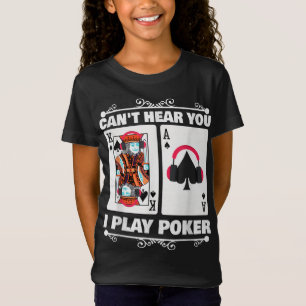 Texas Holdem Poker Cant Hear You I Play Poker T-Shirt