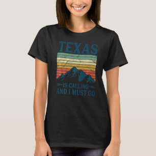 Texas Is Calling And I Must Go T-Shirt
