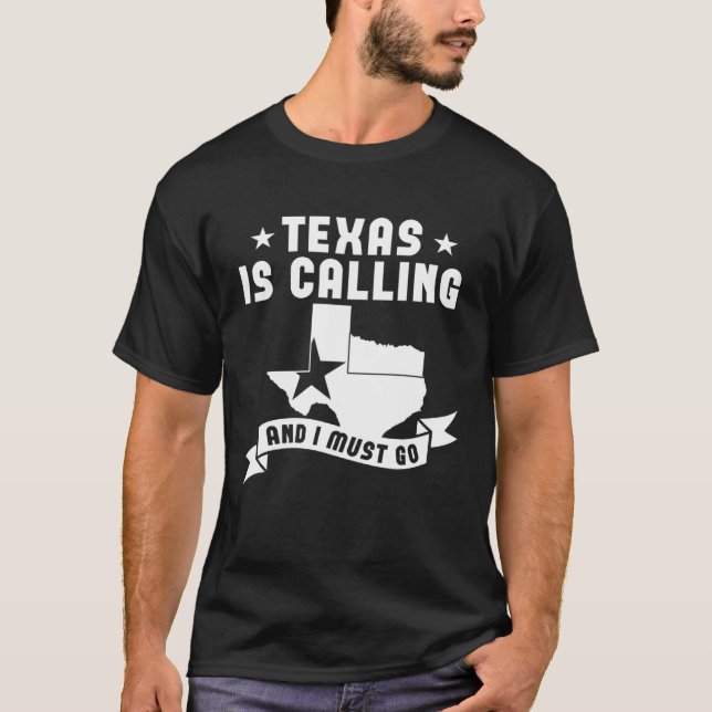 Texas Is Calling And I Must Go T-Shirt (Front)