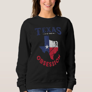 Texas Is The Obsession Or Texas Slang Or Southern Sweatshirt