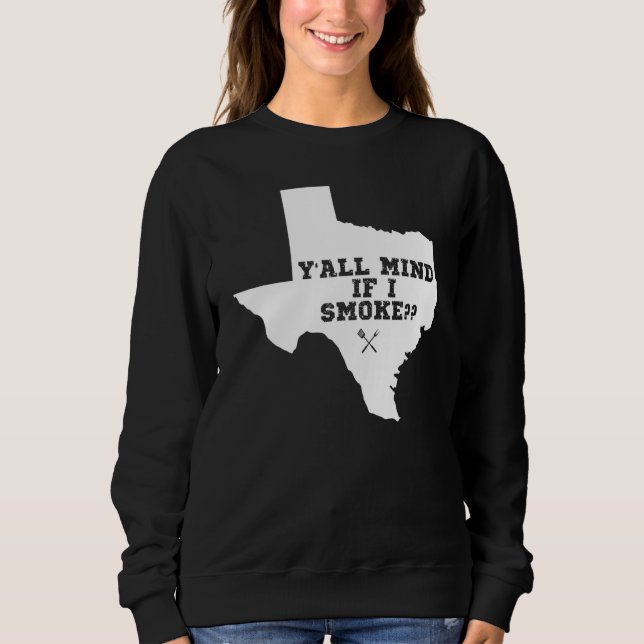 Texas Map Y'all Mind If I Smoke Sweatshirt (Front)