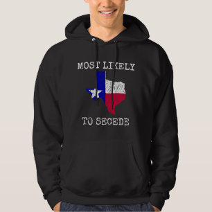 Texas Most Likely To Secede Funny State Pride Supe Hoodie