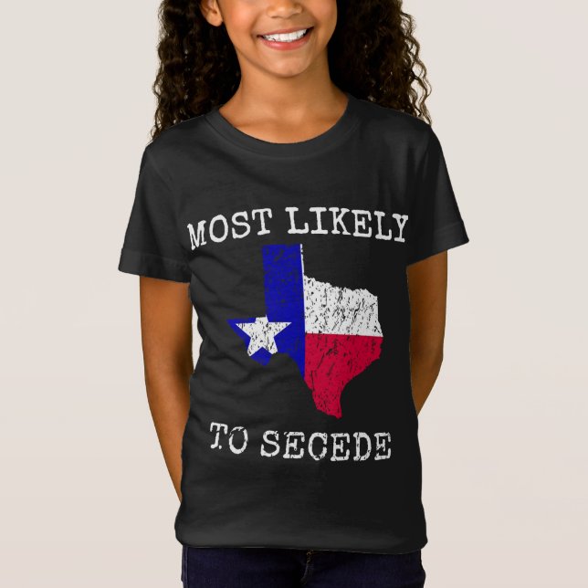 Texas Most Likely To Secede Funny State Pride Supe T-Shirt (Front)