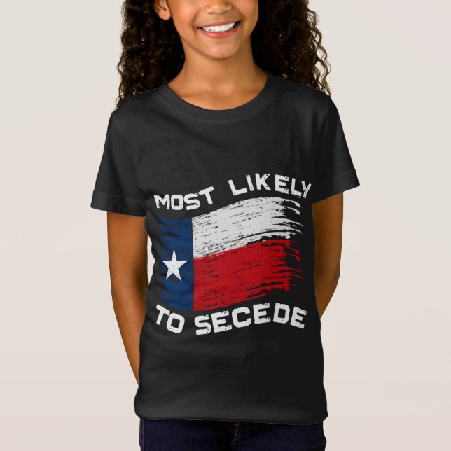 Texas - Most Likely To Secede Funny T-Shirt (Front)