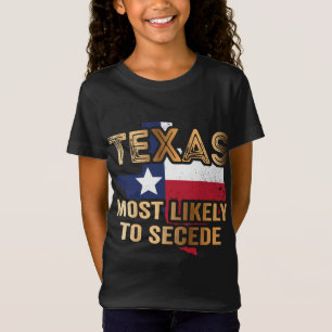 Texas most likely to secede T-Shirt