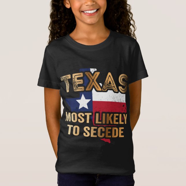 Texas most likely to secede T-Shirt (Front)