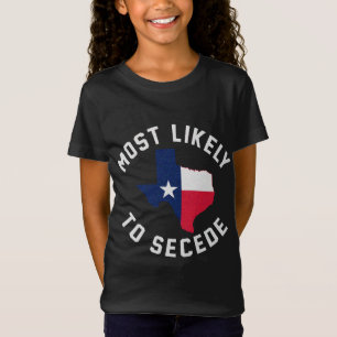 Texas Most Likely To Secede Texan Pride Pro Indepe T-Shirt