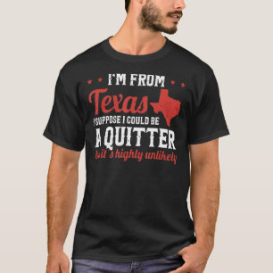 Texas Pride I'm From Texas I'm Not A Quitter Texan T-Shirt