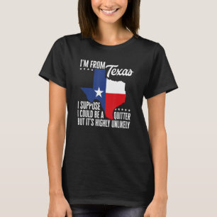 Texas Pride I'm From Texas I'm Not A Quitter Texan T-Shirt