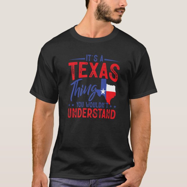 Texas Pride It's A Texas Thing Home State Texan   T-Shirt (Front)