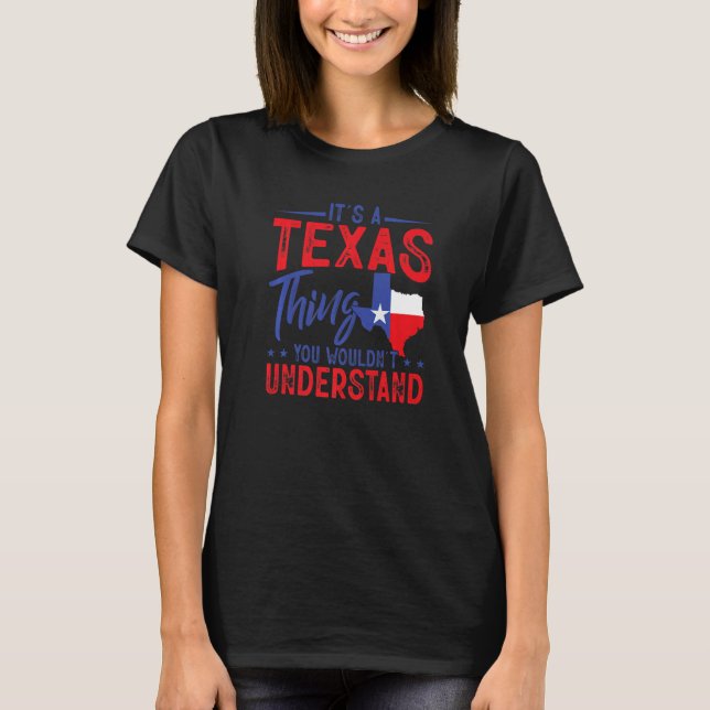 Texas Pride It's A Texas Thing Home State Texan   T-Shirt (Front)