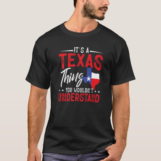 Texas Pride It's A Texas Thing You Wouldn'T Unders T-Shirt (Front)
