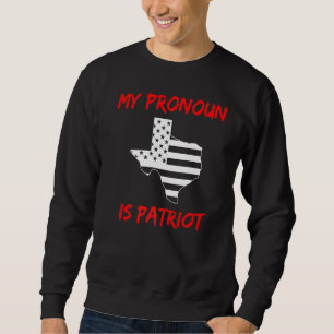 Texas Republican My Pronoun Is Patriot Conservativ Sweatshirt