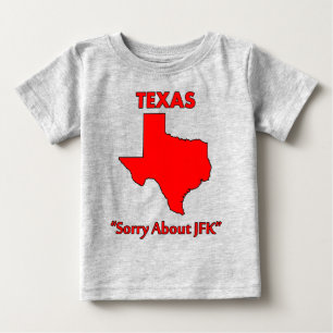 Texas - Sorry About JFK Baby T-Shirt