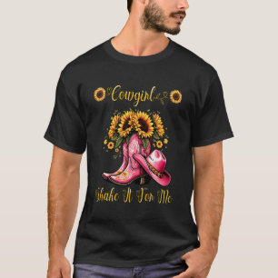 Texas Spring COWGIRL SHAKE IT FOR ME Funny Sunflow T-Shirt