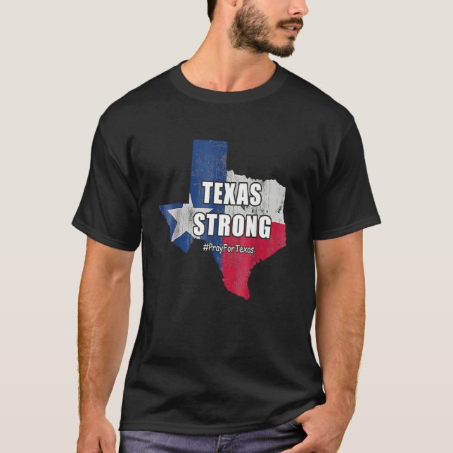 Texas Strong Pray For Texas Flag Map  Texas Strong T-Shirt (Front)