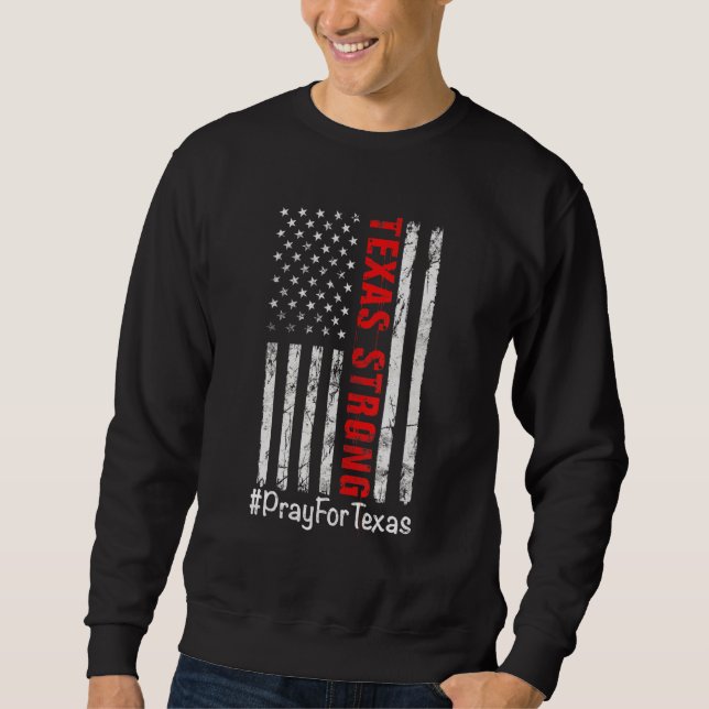 Texas Strong Pray For Texas Usa Flag Sweatshirt (Front)