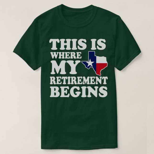 Texas This Is Where My Retirement Begins Retired T T-Shirt (Design Front)