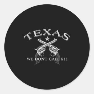 Texas We Don't Call 911 Classic Round Sticker