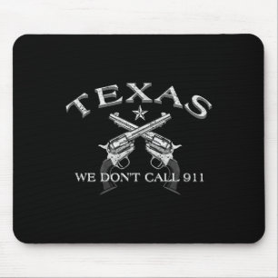 Texas We Don't Call 911 Mouse Pad
