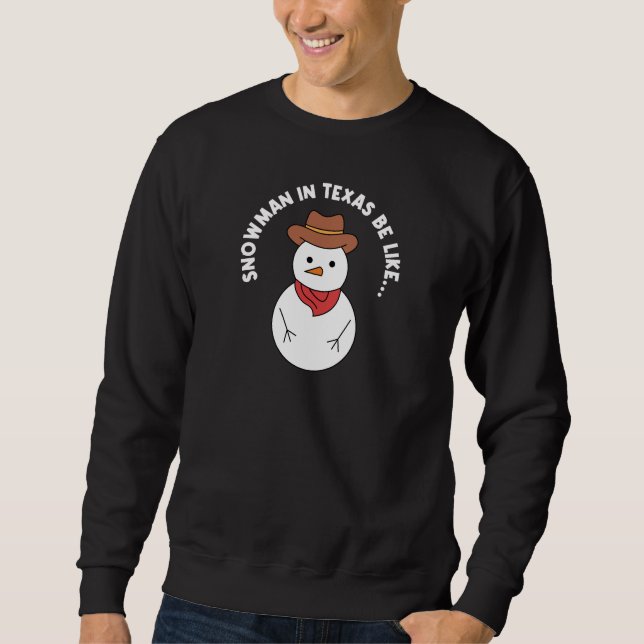 Texas Weather Snowman Design for proud Texans Sweatshirt (Front)
