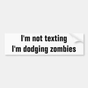 Text Driving or Dodging Zombies Bumper Sticker