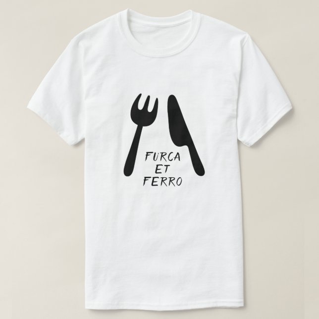 Text in Latin: furca et ferro and fork and knife T-Shirt (Design Front)