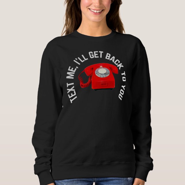 Text Me I'll Get Back To You Sweatshirt (Front)