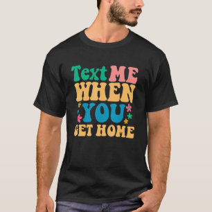 Text Me When You Get Home 70's Groovy Flower Retro T-Shirt