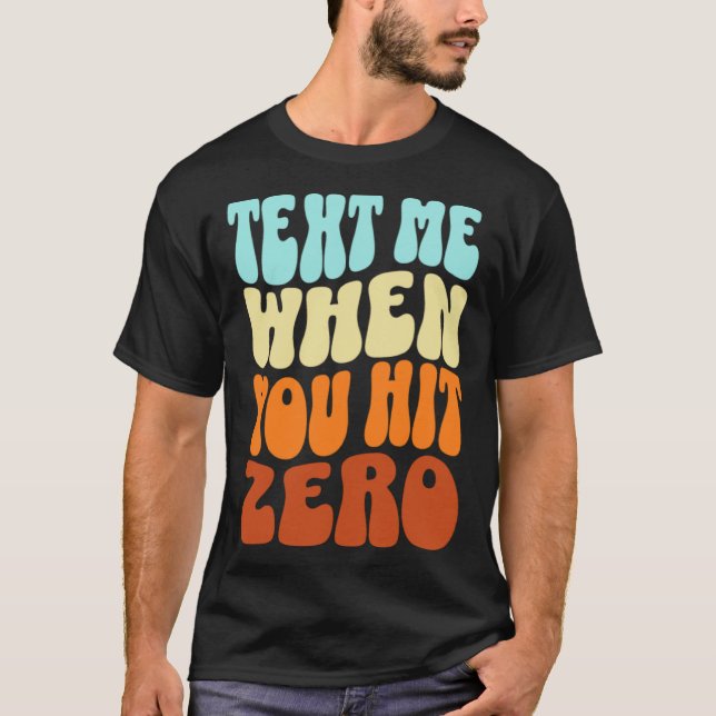 Text Me When You Hit Zero Groovy Retro Colours T-Shirt (Front)