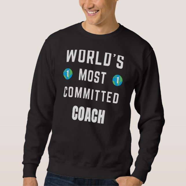 Text Saying World's Most Committed Coach Sweatshirt (Front)