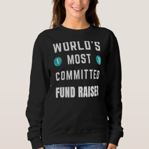 Text Saying World's Most Committed Fund Raiser Sweatshirt