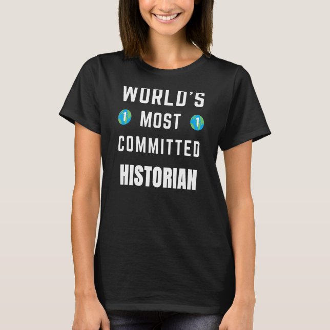 Text Saying World's Most Committed Historian T-Shirt (Front)