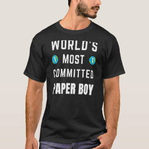 Text Saying World's Most Committed Paper Boy T-Shirt